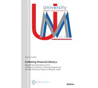 Furthering Financial Literacy : Experimental Evidence from a Financial Literacy Training Programme for Microfinance Clients in Bhopal, India