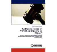 Furthering Justice or Promoting Impunity in Africa?: A critical analysis of the proposed criminal jurisdiction in the African Court of Justice and Human Rights