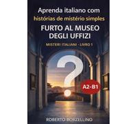Furto al Museo degli Uffizi: Aprenda italiano com histórias de mistério simples - A2/B1 (Misteri Italiani - Livro 1)