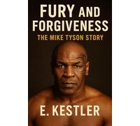 Fury and Forgiveness: The Mike Tyson Story