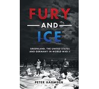 Fury and Ice: Greenland, the United States and Germany in World War II