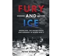 Fury and Ice : Greenland, the United States and Germany in World War II