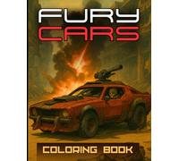 FURY CARS: COLORING BOOK. 60 COLORING PAGES. Unique Illustrations of Extreme, Armored, and Survival Vehicles to Color. The Ultimate Post-Apocalyptic Cars Coloring Book for Adults and Teens.