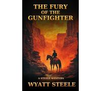 Fury of the Gunfighter: Classic Western Historical Novel: 9 (A Gritty Western Action Series Featuring a Relentless Gunfighter)