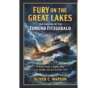 Fury on the Great Lakes: The Sinking of the Edmund Fitzgerald: 29 Brave Souls, a Mighty Ship, and the Deadly Gale of November 1975