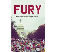 Fury: Women's Lived Experiences in the Trump Era: Women's Lived Experiences During the Trump Era