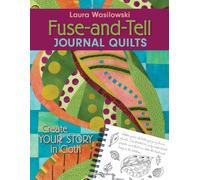 Fuse & Tell Journal Quilts: Create Your Story in Cloth