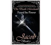 Fused by Power...: Jacob: 7 (The Death Merchants)