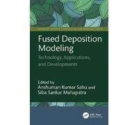 Fused Deposition Modeling: Technology, Applications, and Developments (Advanced Materials Processing and Manufacturing)