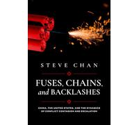 Fuses, Chains, and Backlashes: China, the United States, and the Dynamics of Conflict Contagion and Escalation