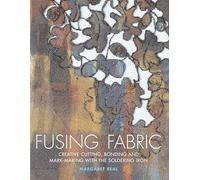 Fusing Fabric: Creative Cutting, Bonding and Mark-Making with the Soldering Iron