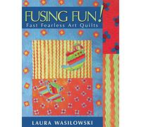 Fusing Fun!: Fast Fearless Art Quilts