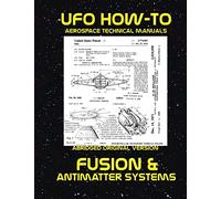 Fusion and Antimatter Systems: Scans of Government Archived Data on Advanced Tech: Volume 5 (UFO How-To Aerospace Technical Manuals)