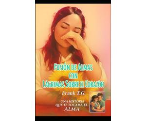 Fusión de Almas con Lágrimas Sobre el Corazón: Una historia que te hará llorar