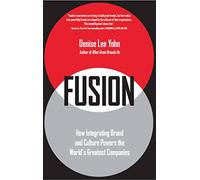 FUSION: How Integrating Brand and Culture Powers the World's Greatest Companies