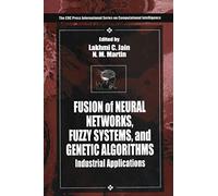 Fusion of Neural Networks, Fuzzy Systems and Genetic Algorithms: Industrial Applications: 4 (International Series on Computational Intelligence)
