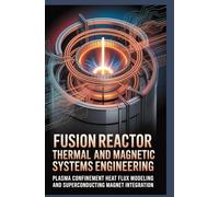 FUSION REACTOR THERMAL AND MAGNETIC SYSTEMS ENGINEERING: Plasma confinement heat flux modeling and superconducting magnet integration