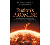 Fusion's Promise: How Technological Breakthroughs in Nuclear Fusion Can Conquer Climate Change on Earth (And Carry Humans To Mars, Too)
