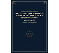 Fuss: Foundations of Pure Mathematics - Part II, Geometry: Classical Russian Math Textbooks - First Complete English Translation: 44 (Russian Math Classics - English Editions)