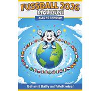 Fußball 2026 Malbuch: Alle 48 Länder! Komm mit Bally auf Weltreise! (Bally Adventures - Coloring Books)