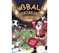 Fußball Adventskalender für Kinder: 24 Spannende Kurzgeschichten über Leos Traum, für die Deutsche Nationalmannschaft zu Spielen, mit Wahren ... Comic-Illustrationen für die Weihnachtszeit