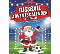 Fussball Adventskalender für Teenager: Dein täglicher Countdown mit Quiz, Fakten, Legenden und Rätsel - Sportwissen prüfen und erweitern