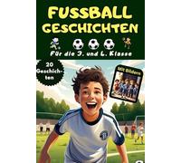 Fußball Lesebuch 3. Klasse mit 20 tollen Fußballgeschichten mit Bildern, auch für die 4. Klasse - Fußball Buch für Kinder ab 9, 10 Jahre - Das Fußball ... im Kinderbuch: Mit Geschichten aus aller Welt
