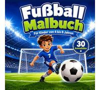 Fußball Malbuch: Für Kinder von 4 bis 8 Jahren