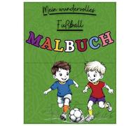 Fußball Malbuch: Wunderschöne Fußballmotive zum Ausmalen - Fördert Kreativität, Konzentration und Entspannung, Ein Malbuch für alle Fußballherzen, ein ... Mädchen, für Kinder ab 4 Jahren, (Malbücher)