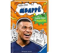 Fußball-Stars - Alles über Mbappé. Vom Fußball-Talent zum Megastar: Vom Fußball-Talent zum Megastar