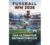 Fußball WM 2026 - Das ultimative Mitmachbuch: Rätsel, Spiele, Quiz & Challenges rund um die Fußball-Weltmeisterschaft 2026