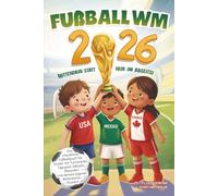 Fußball WM 2026 - Mittendrin statt nur im Abseits!: Das interaktive Fußballbuch für Kinder mit Turnierplan, Tippspiel, Rätseln, Rekorden und deinem eigenen Weltmeister-Moment