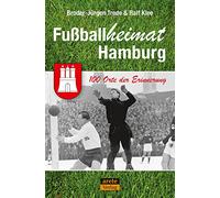 Fußballheimat Hamburg: 100 Orte der Erinnerung. Ein Stadtreiseführer