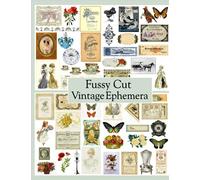 Fussy Cut Vintage Ephemera: For Junk Journals, Scrapbooks, Mixed Media, Collage, Cardmaking (Vintage Ephemera To Cut Out)