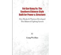Fut Gar Kung Fu: The Southern Chinese Style Built for Power & Structure: How Monks & Warriors Developed This Balanced Fighting System