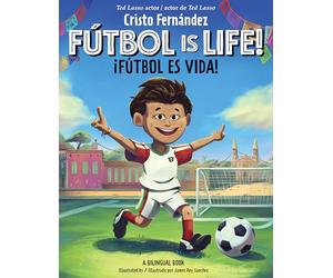 Fútbol Is Life! / ¡El Fútbol Es Vida! (Bilingual Hardcover Storybook)