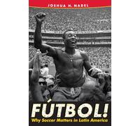 Futbol!: Why Soccer Matters in Latin America