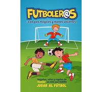 Futboleros - Con pies mágicos y manos valientes: Hazañas, retos y regalos de Damián un niño que sueña con jugar a fútbol