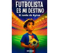 Futbolista es mi destino - Kylian y su sueño - Libro de fútbol para niños: libro ilustrado en color · Historia inspiradora para 7 a 12 años · Regalo perfecto para jóvenes futbolistas