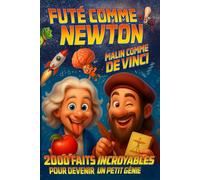 Futé comme Newton Malin comme De Vinci: 2000 Faits incroyables pour devenir un Petit Génie - Curiosités, Vérités Bizarres et Records Surprenants sur ... Enfants Curieux et Fans d’Einstein