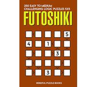 Futoshiki: 250 Easy to Medium Challenging Logic Puzzles 5x5: 9 (Futoshiki Collections)