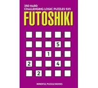 Futoshiki: 250 Hard Challenging Logic Puzzles 5x5: 8 (Futoshiki Collections)