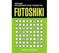 Futoshiki: 250 Hard Challenging Logic Puzzles 8x8: 23 (Futoshiki Collections)