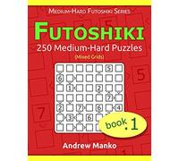 Futoshiki: 250 Medium to Hard Puzzles (Mixed Grids) (Medium-Hard Futoshiki Series)