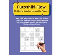 Futoshiki Flow 100 Logic-Leveled Inequality Puzzles: Easy Logic Grid Puzzles for Adults and Seniors Large Print Japanese Number Games Featuring 5x5, ... and Focus (Brain Builders for All Ages)