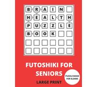 Futoshiki for Seniors: Brain Health Puzzle Book - Logic Puzzles Large Print