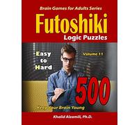 Futoshiki Logic Puzzles: 500 Easy to Hard :: Keep Your Brain Young: 11 (Brain Games for Adults)
