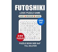Futoshiki Puzzle Book: 240 Puzzles Futoshiki Great Logic Puzzle Game For Adults Seniors and Teens 3 Levels: Easy Medium and Hard Portable size 6x9 Inches.