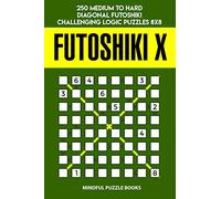 Futoshiki X: 250 Medium to Hard Diagonal Futoshiki Challenging Logic Puzzles 8x8: 55 (Futoshiki Collections)