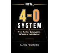 Futsal: The 4-0 System: From Tactical Construction to Training Methodology